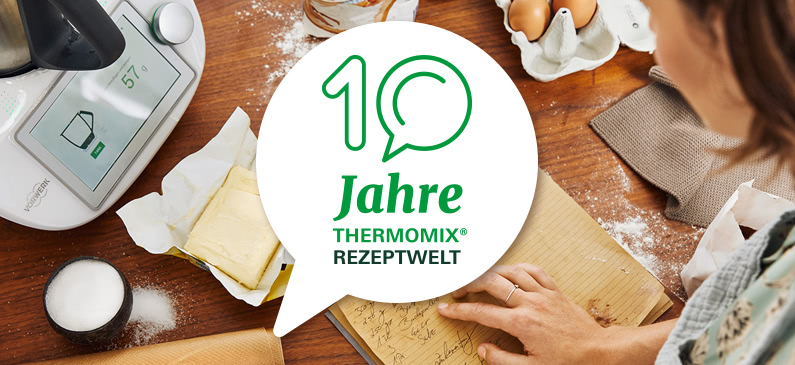 10 Jahre Thermomix® Rezeptwelt 10 Jahre Thermomix® Rezeptwelt