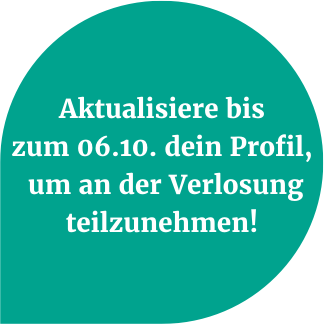 Aktualisiere bis zum 29.9. dein Proﬁl, um an der Verlosung teilzunehmen!